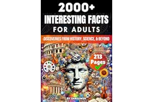 2000+ Random Interesting Facts Book for Adults: Discoveries from History, Science, and Beyond