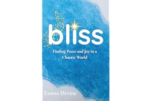 bliss: Finding Peace and Joy in a Chaotic World