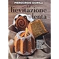 La lievitazione lenta. Prodotti da forno perfetti grazie ai consigli di un grande maestro: 1