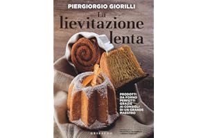 La lievitazione lenta. Prodotti da forno perfetti grazie ai consigli di un grande maestro: 1