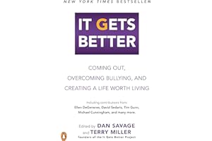 It Gets Better: Coming Out, Overcoming Bullying, and Creating a Life Worth Living
