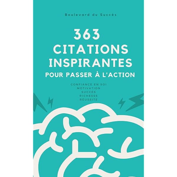 363 Citations Inspirantes Pour Passer A L Action Confiance En Soi Motivation Succes Richesse Reussite French Edition Ebook Du Succes Boulevard Amazon Co Uk Kindle Store