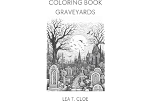 Coloring Book Graveyards: Gothic Gardens, A Relaxing Coloring Experience (Coloring Books by Lea T. Cloe)