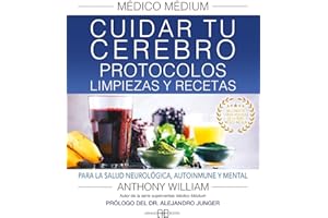 Médico Médium. Cuidar tu cerebro. Protocolos, limpiezas y recetas: Para la salud neurológica, autoinmune y mental.