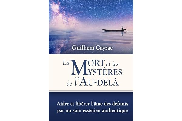 La mort et les mystères de l'au-delà: Aider et libérer l'âme des défunts par un soin essénien authentique