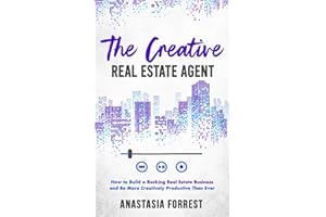 The Creative Real Estate Agent: How to Build a Rocking Real Estate Business and Be More Creatively Productive Than Ever