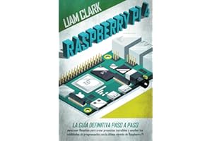 Raspberry Pi 4: La guía definitiva paso a paso para usar Raspbian para crear proyectos increíbles y ampliar tus habilidades de programación con la última versión de Raspberry Pi