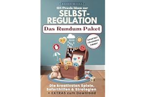 123 Praxis-Ideen zur Selbstregulation für gefühlsstarke und hochsensible Kinder ab 3 Jahren: Selbstvertrauen, Konzentration und emotionale Entwicklung ... Inkl. Spiel- & Übungsmaterial zum Download