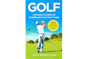 GOLF: L’Almanacco Completo dei 25 Golfisti più Forti di Tutti i Tempi! +BONUS: I Campi da Golf più belli e più Grandi al Mondo