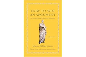 How to Win an Argument: An Ancient Guide to the Art of Persuasion (Ancient Wisdom for Modern Readers)