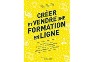 Créer et vendre une formation en ligne: La méthode pour trouver le positionnement, structurer le contenu, obtenir des ventes récurrentes