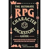The Ultimate RPG Character Backstory Guide: Prompts and Activities to Create the Most Interesting Story for Your Character