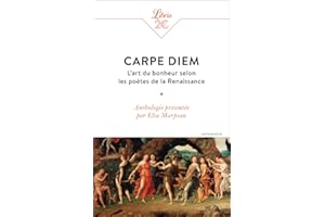Carpe diem: L'art du bonheur selon les poètes de la Renaissance