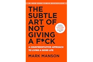 The Subtle Art of Not Giving a F*ck: A Counterintuitive Approach to Living a Good Life