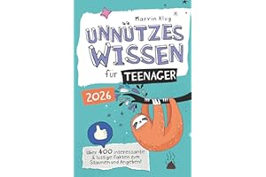 Unnützes Wissen für Teenager - Über 400 interessante & lustige Fakten zum Staunen und Angeben!