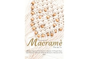 Macramè Fai da Te: Libro per Imparare Nodi Semplici e Avanzati. 32 Progetti Passo dopo Passo per Realizzare Bellissimi Accessori e Decorare la Tua Casa.