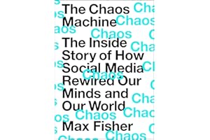 The Chaos Machine: The Inside Story of How Social Media Rewired Our Minds and Our World