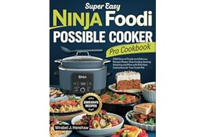 Super Easy Ninja Foodi Possible Cooker Pro Cookbook: 2000 Days of Simple and Delicious Recipes Master Slow Cooking Searing Steaming and More with Effortless Instructions for Your Crock-Pot