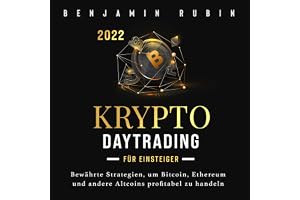 Krypto Daytrading - für Einsteiger: Bewährte Strategien, um Bitcoin, Ethereum und andere Altcoins profitabel zu handeln