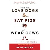 Why We Love Dogs, Eat Pigs and Wear Cows: 10th Anniversary Edition (with a New Afterword): An Introduction to Carnism 10th An