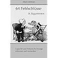 64 Fehlschluesse in Argumenten: Logische und rhetorische Irrwege erkennen und vermeiden