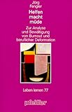 Image de Helfen macht müde. Zur Analyse und Bewältigung von Burnout und beruflicher Deformation (Leben Lernen 77)