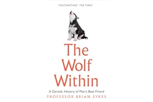 The Wolf Within: The Astonishing Evolution of Man’s Best Friend