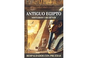 Antiguo Egipto, Misterios y Secretos: Descubrimientos y Evidencias que Desafían la Historia Oficial y Revelan Conocimientos Ocultos Durante Siglos