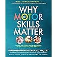 Why Motor Skills Matter: Improve Your Child's Physical Development to Enhan