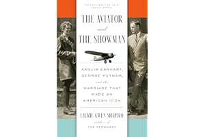 The Aviator and the Showman: Amelia Earhart, George Putnam, and the Marriage that Made an American Icon