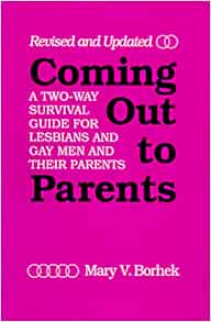 Coming Out To Parents A Two Way Survival Guide For Lesbians And Gay Men And Their Parents Amazon Co Uk Borhek Mary 9780829809572 Books
