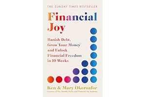 Financial Joy: Banish Debt, Grow Your Money and Unlock Financial Freedom in 10 Weeks - INSTANT SUNDAY TIMES BESTSELLER