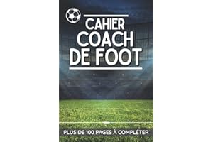 Cahier Coach de Foot: Carnet pour entraîneur de football | Journal de bord pour les coachs de foot | Cahier pour noter les tactiques, les compositions ... football | Cadeau pour noël ou anniversaire