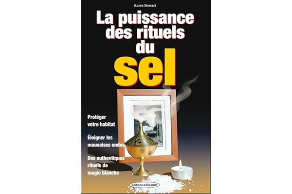 La puissance des rituels du sel - Protéger votre habitat