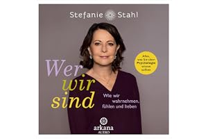 Wer wir sind: Wie wir wahrnehmen, fühlen und lieben - Alles, was Sie über Psychologie wissen sollten