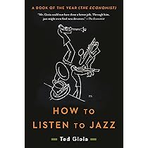 How to Listen to Jazz: Ted Gioia : Gioia, Ted: Amazon.co.uk: Books