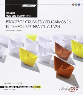 Manual. Procesos grupales y educativos en el tiempo libre infantil y juvenil . Certificados de profesionalidad