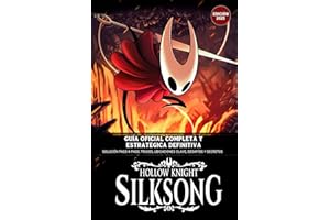 Hollow Knight: Silksong – Guía Oficial Completa y Estratégica Definitiva (Edición 2025): Solución Paso a Paso, Trucos, Ubicaciones Clave, Desafíos y Secretos Ocultos