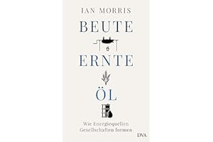 Beute, Ernte, Öl: Wie Energiequellen Gesellschaften formen