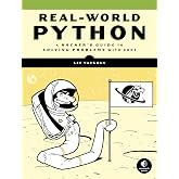Real-World Python: A Hacker's Guide to Solving Problems with Code