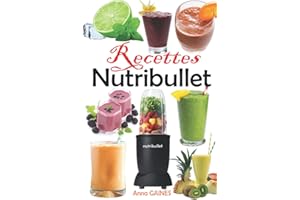 Recettes Nutribullet: Recettes de smoothies pour perdre du poids, se détoxifier, prévenir le vieillissement et booster votre santé