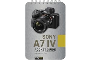 Sony A7 IV Pocket Guide: Buttons, Dials, Settings, Modes, and Shooting Tips