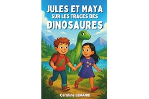 Jules et Maya sur les traces des dinosaures: Un livre illustré d'aventure et d'amitié pour enfants de 4 à 8 ans : Une histoire du soir sur la confiance et le courage pour les passionnés de dinosaures