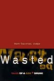 Image de Wasted: Tales of a Genx Drunk