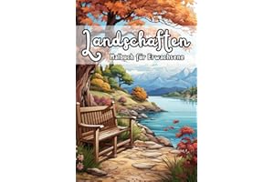Landschaften Malbuch für Erwachsene: 50 beruhigende Motive von Naturpanoramen, Bergen, Seen und malerischen Ausblicken für kreative Entspannung