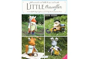 Little Traveller: 10 Small Felt Intrepid Explorers and Over 30 Tiny Travel Accessories to Sew