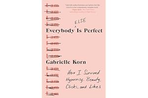 Everybody (Else) Is Perfect: How I Survived Hypocrisy, Beauty, Clicks, and Likes