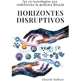 Horizontes Disruptivos: Las 10 tecnolog&iacute;as que redefinir&aacute;n la pr&oacute;xima d&eacute;cada