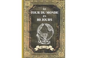 Le Tour du Monde en 80 Jours - Jules Verne Relié: L'INTÉGRALE en ÉDITION COLLECTOR - COUVERTURE RIGIDE - (Annotée d'une biographie) - COLLECTION JULES VERNE
