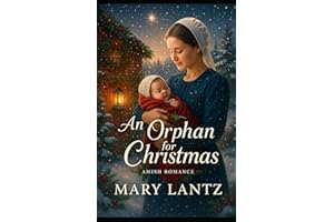 An Orphan For Christmas: An Amish Christmas Romance of Faith, Forgiveness, and Second Chances